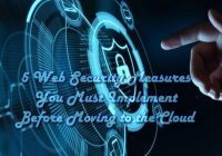 5 Web Security Measures You Must Implement Before Moving to the Cloud